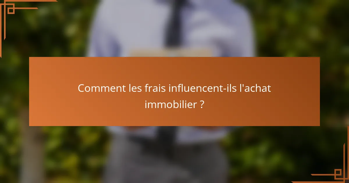 Comment les frais influencent-ils l'achat immobilier ?