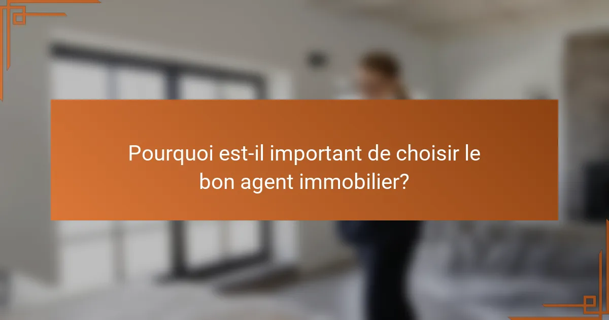 Pourquoi est-il important de choisir le bon agent immobilier?
