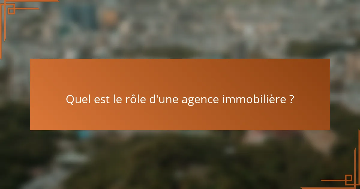 Quel est le rôle d'une agence immobilière ?