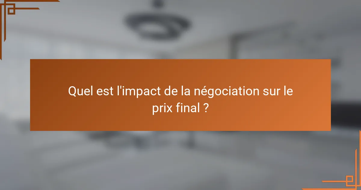 Quel est l'impact de la négociation sur le prix final ?