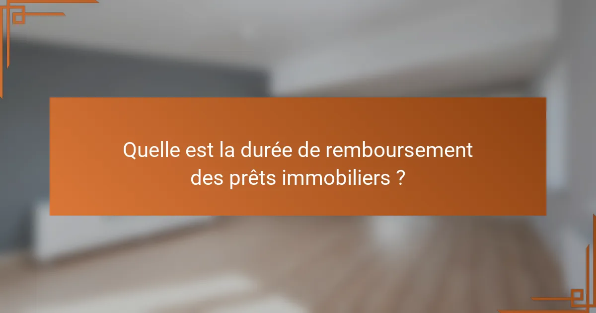 Quelle est la durée de remboursement des prêts immobiliers ?