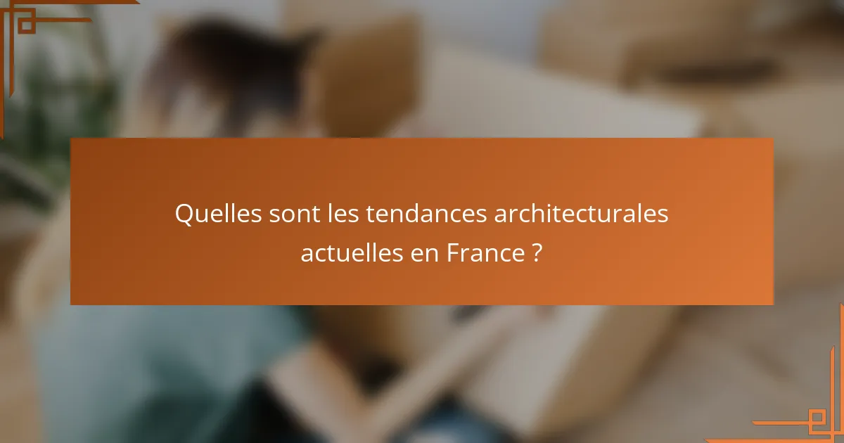 Quelles sont les tendances architecturales actuelles en France ?