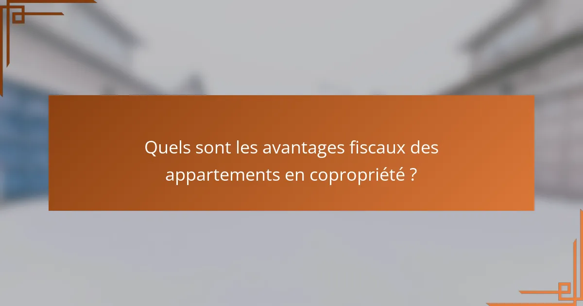 Quels sont les avantages fiscaux des appartements en copropriété ?