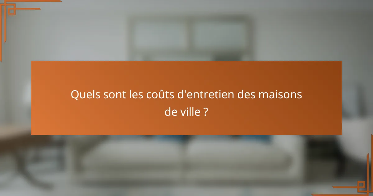 Quels sont les coûts d'entretien des maisons de ville ?