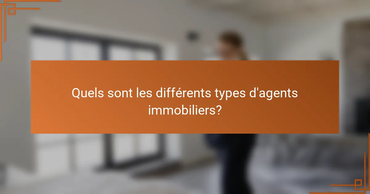 Quels sont les différents types d'agents immobiliers?