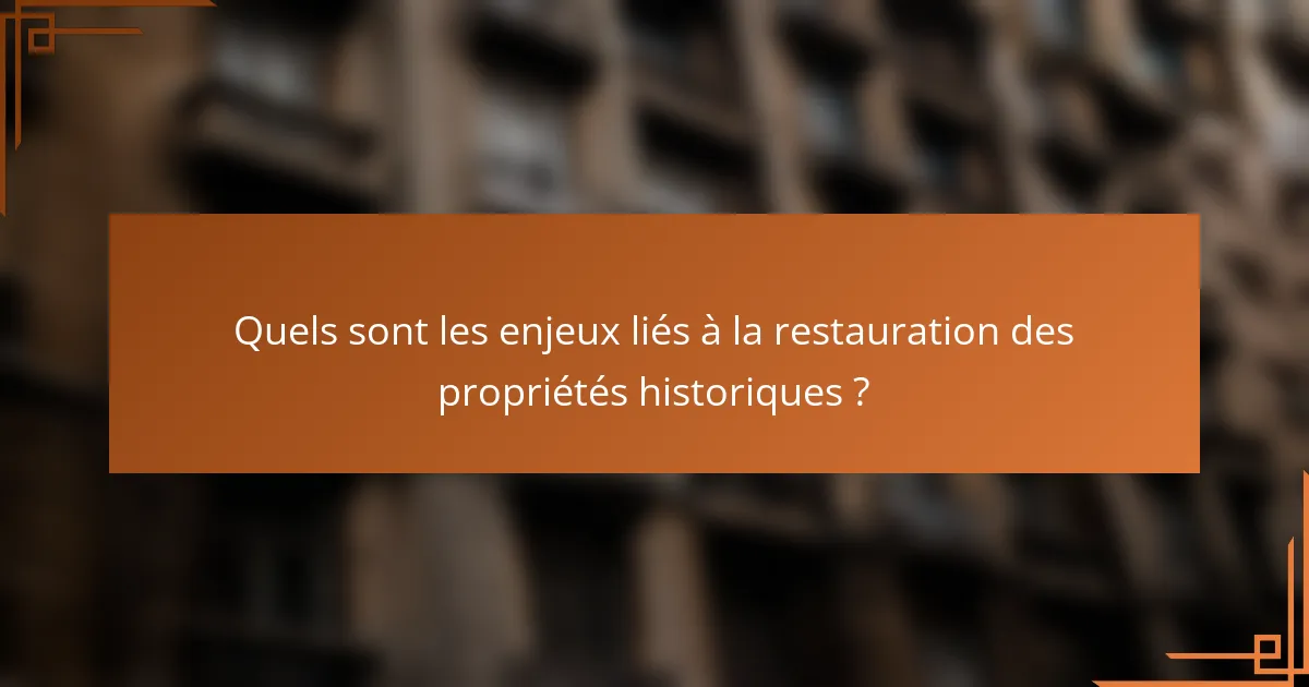 Quels sont les enjeux liés à la restauration des propriétés historiques ?