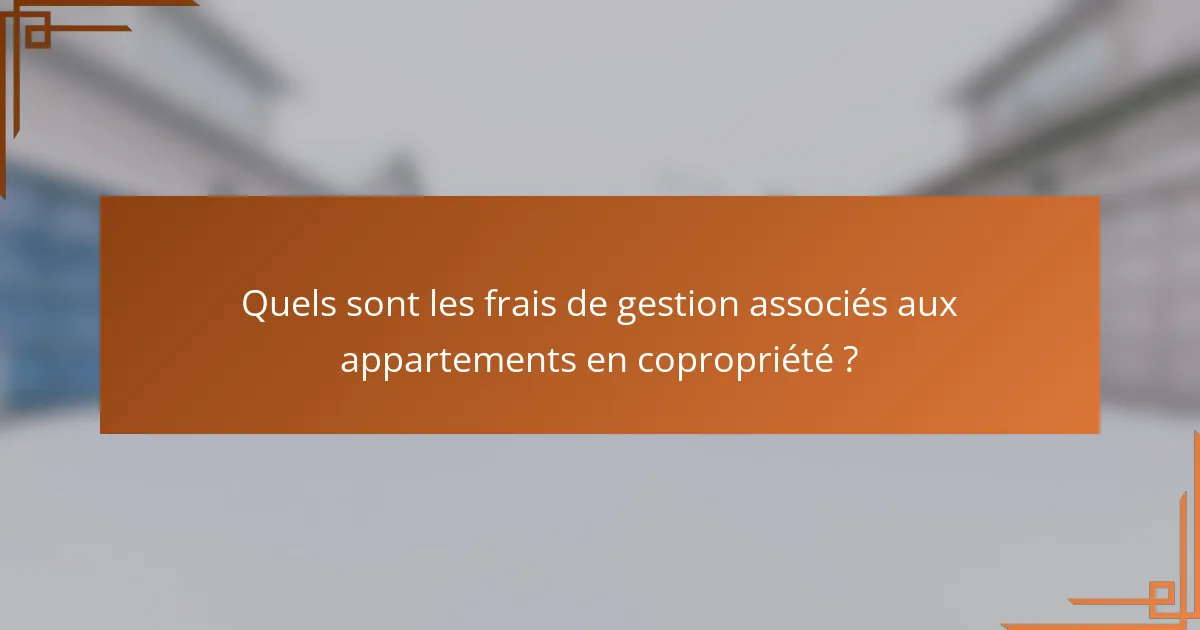 Quels sont les frais de gestion associés aux appartements en copropriété ?