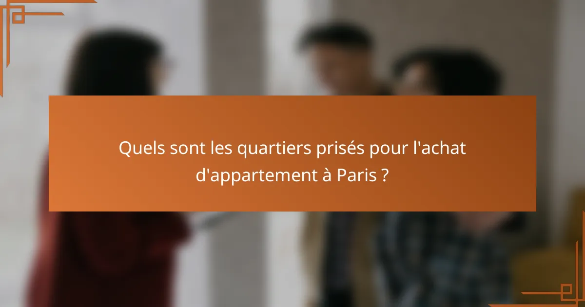 Quels sont les quartiers prisés pour l'achat d'appartement à Paris ?