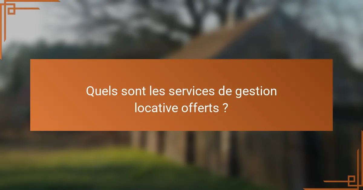 Quels sont les services de gestion locative offerts ?