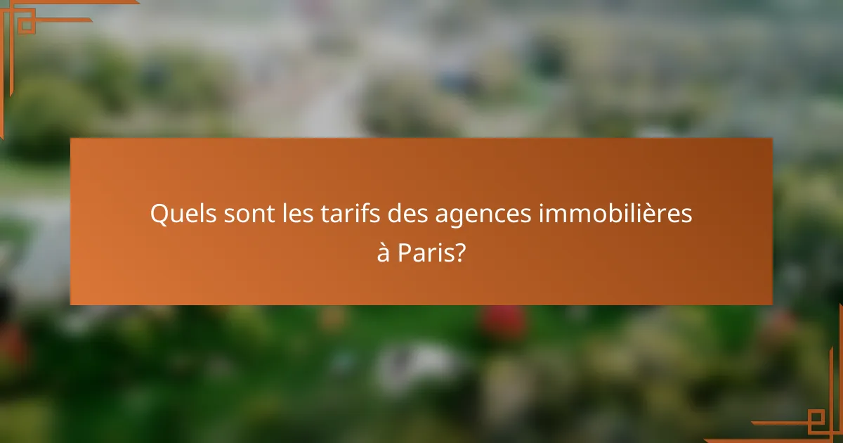 Quels sont les tarifs des agences immobilières à Paris?