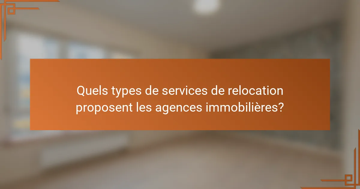 Quels types de services de relocation proposent les agences immobilières?