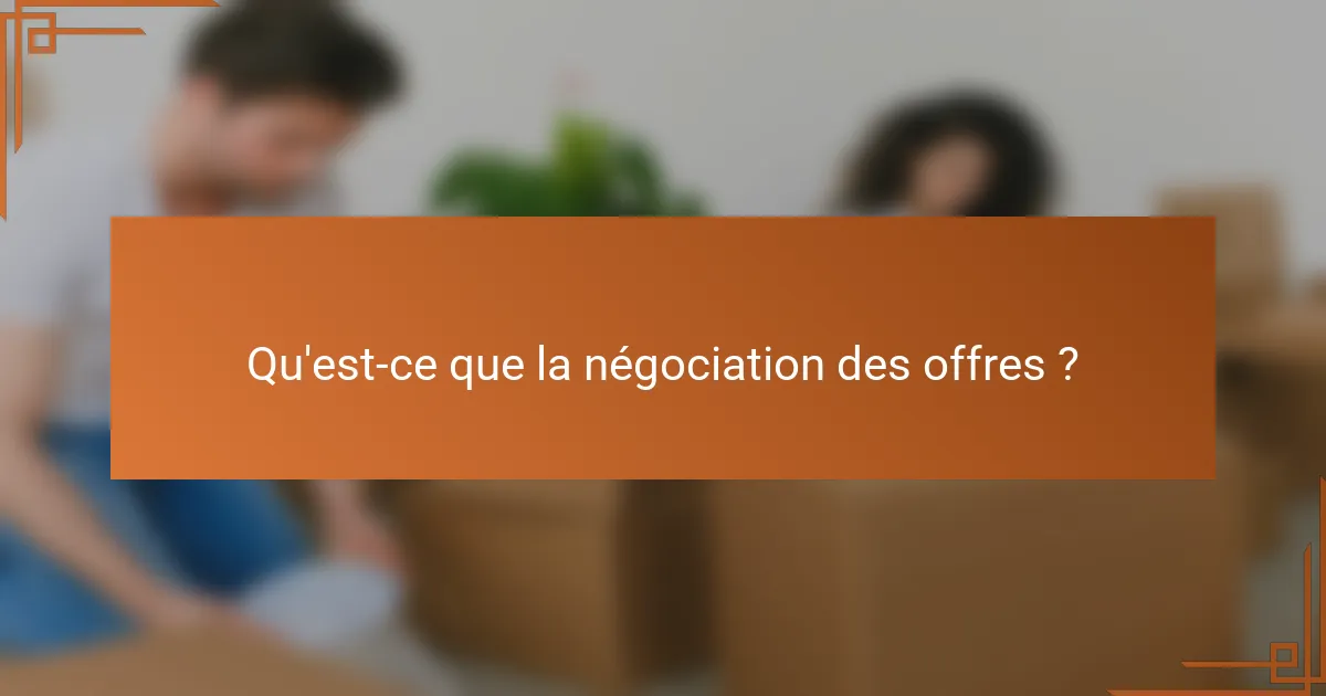 Qu'est-ce que la négociation des offres ?