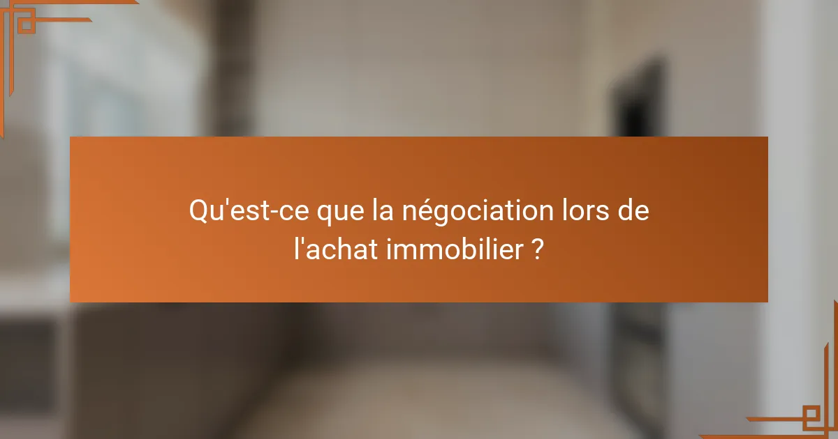 Qu'est-ce que la négociation lors de l'achat immobilier ?