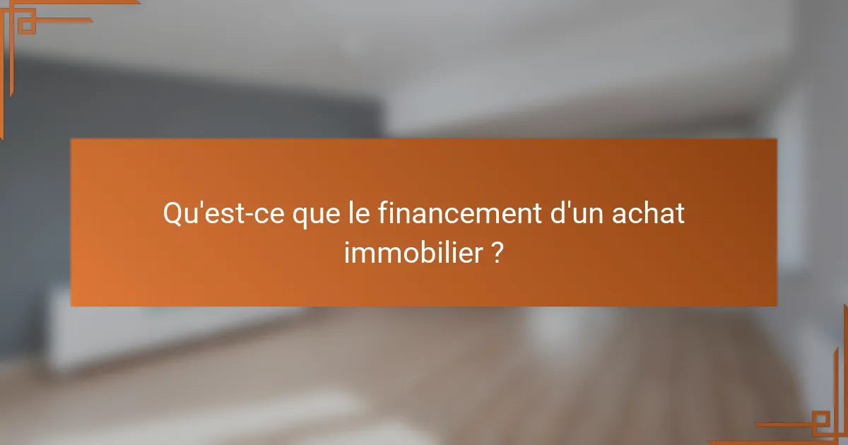 Qu'est-ce que le financement d'un achat immobilier ?