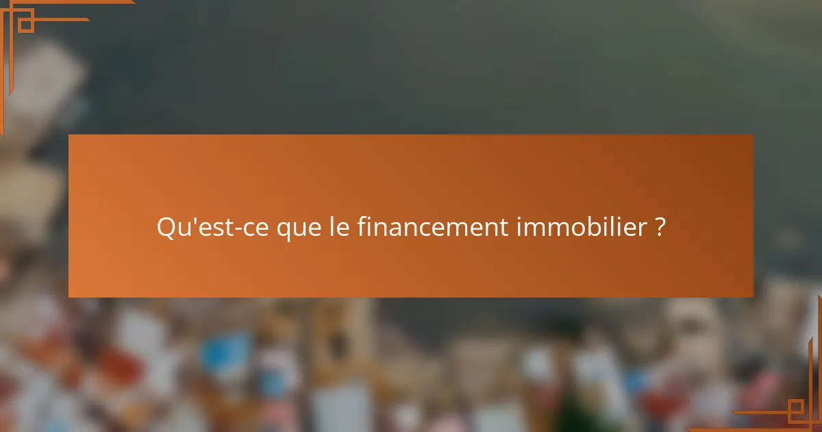 Qu'est-ce que le financement immobilier ?