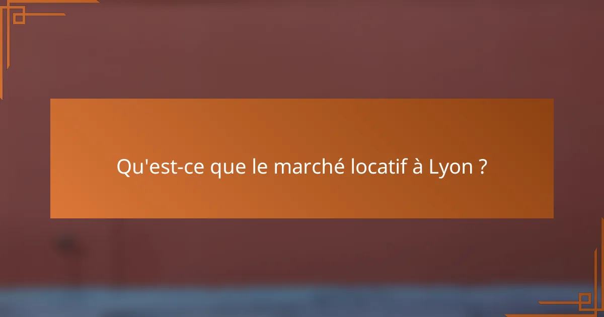 Qu'est-ce que le marché locatif à Lyon ?