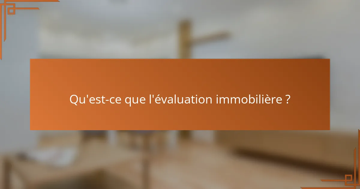 Qu'est-ce que l'évaluation immobilière ?