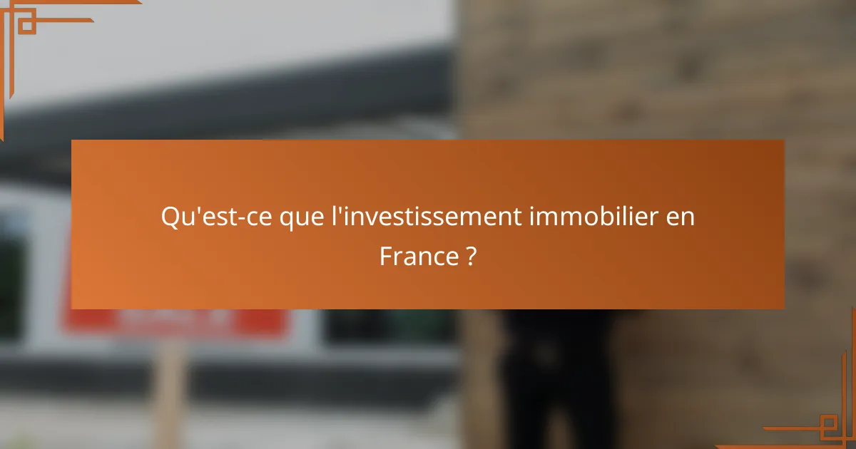 Qu'est-ce que l'investissement immobilier en France ?