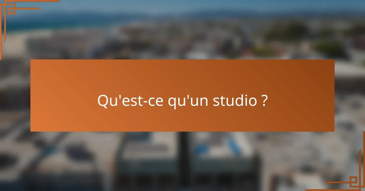 Qu'est-ce qu'un studio ?