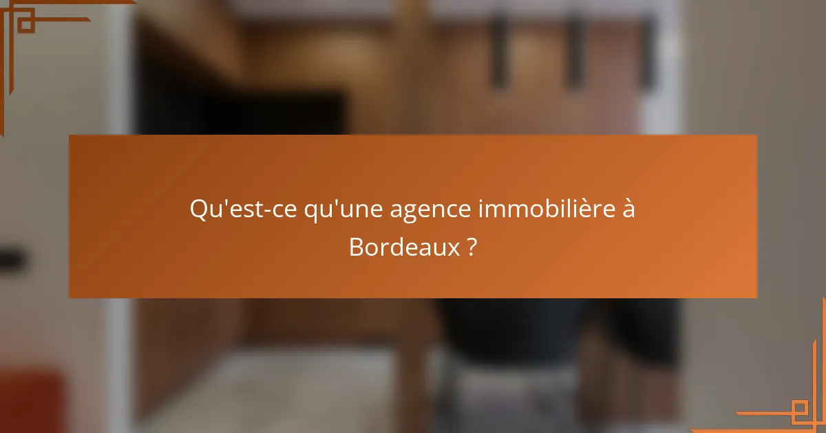 Qu'est-ce qu'une agence immobilière à Bordeaux ?