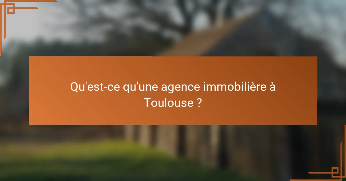 Qu'est-ce qu'une agence immobilière à Toulouse ?