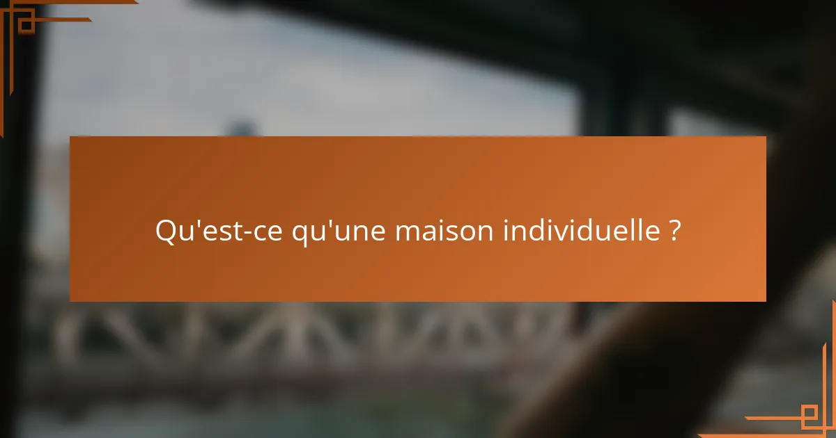 Qu'est-ce qu'une maison individuelle ?