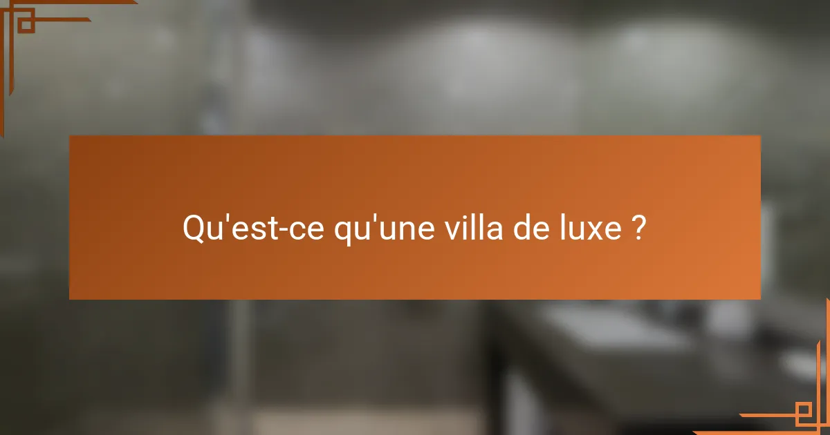 Qu'est-ce qu'une villa de luxe ?
